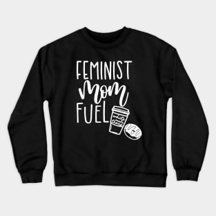 Feminist Mom Fuel Crewneck Sweatshirt